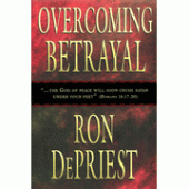 Overcoming Betrayal By Ron Depriest 